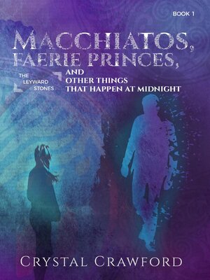 cover image of Macchiatos, Faerie Princes, and Other Things That Happen at Midnight